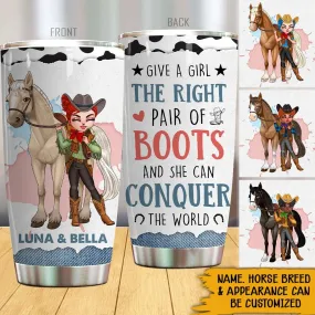 Cowgirl Custom Tumbler Give A Girl The Right Pair Of Boots And She Can Conquer The World Personalized Gift